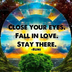 Close your eyes Fall in love Stay there Rumi The Mind Unleashed fb