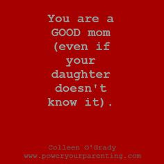 You are a GOOD mom (even if your daughter doesn't know it).