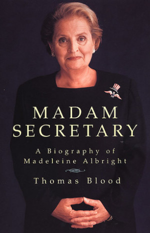 Madam Secretary: A Biography of Madeleine Albright