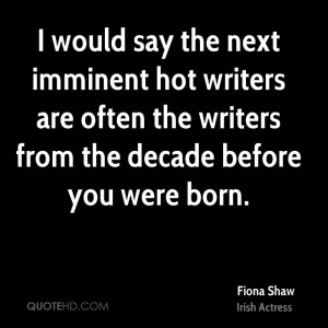 would say the next imminent hot writers are often the writers from ...
