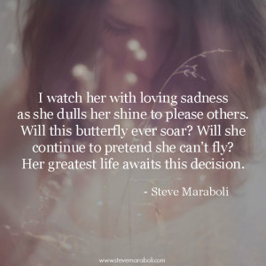 watch her with loving sadness as she dulls her shine to please ...