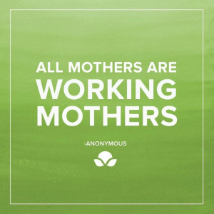 All Mothers Are Working Mothers
