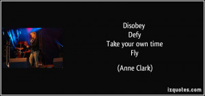 Disobey Defy Take your own time Fly - Anne Clark