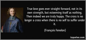 True love goes ever straight forward, not in its own strength, but ...