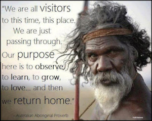 ... is to observe to learn, to grow, to love.. and then we return home
