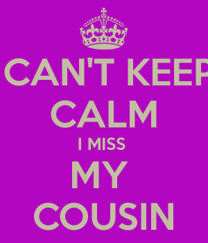 cant-keep-calm-i-miss-my-cousin.png