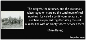 The integers, the rationals, and the irrationals, taken together, make ...