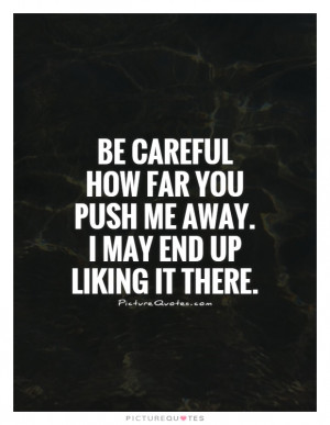 pushing people away quotes stay quotes pushing me away quotes staying
