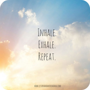 Inhale. Exhale. Repeat.