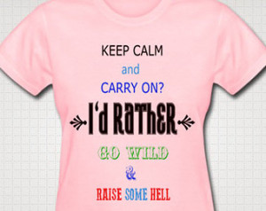 Go Wild Raise Some Hell Anti Keep C alm And Carry On Shirt Cowgirl ...