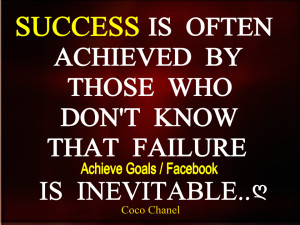 ... often achieved by those who don’t know that failure is inevitable