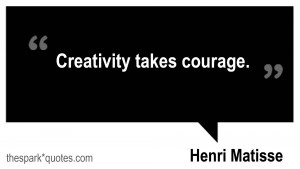 Creativity takes courage Henry Matisse quotes