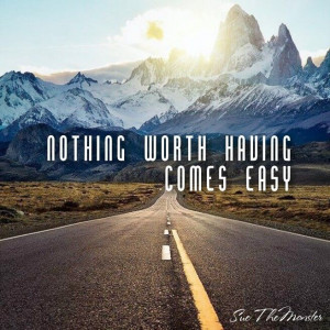 Nothing worth having comes easy # life quote # motivational quotes