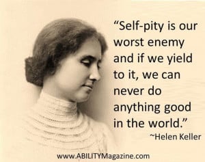 Self-pity is our worst enemy and if we yield to it we can never do ...