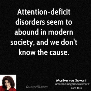 Attention-deficit disorders seem to abound in modern society, and we ...