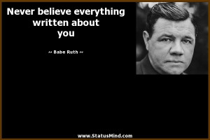 ... everything written about you - Babe Ruth Quotes - StatusMind.com
