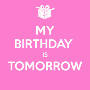My Birthday Is Tomorrow Quotes