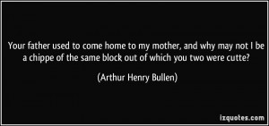 ... the same block out of which you two were cutte? - Arthur Henry Bullen