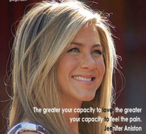 Jennifer aniston, quotes, sayings, capacity to love
