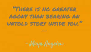 There is no greater agony than bearing an untold story
