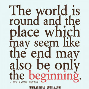 ... the place which may seem like the end may also be only the beginning