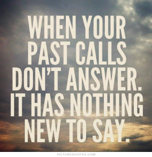 ... your past calls don't answer. It has nothing new to say Picture Quote