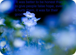 It was better to be honest than to give people false hope , even if it ...