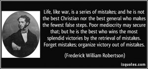 Life, like war, is a series of mistakes; and he is not the best ...