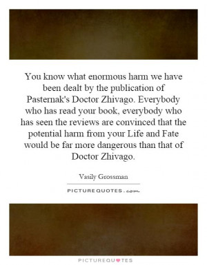 You know what enormous harm we have been dealt by the publication of ...