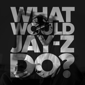 What would Jay-Z do?'