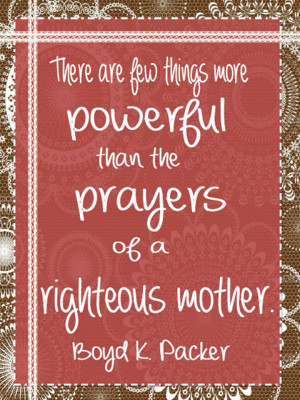 Mothers Day Quote: The prayers of a righteous mother