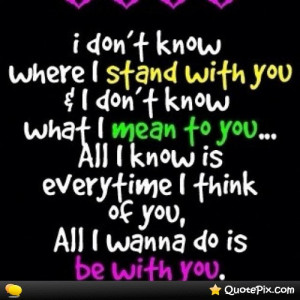 Don't Know Where I Stand With You & I Don't Know What I Mean To You ...