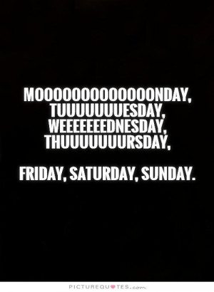 Funny Quotes Monday Quotes Time Quotes Weekend Quotes Day Quotes