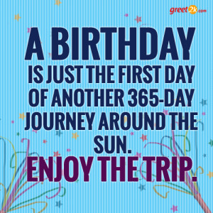 ... birthday is just the first day another boss day birthday quote