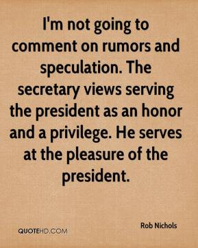 Rob Nichols - I'm not going to comment on rumors and speculation. The ...
