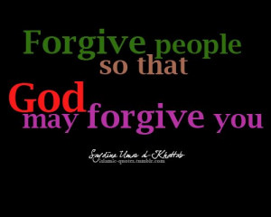 ... to forgive others then ask god to forgive us even our heaviest sins