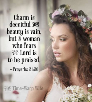 Charm is deceitful and beauty is vain...