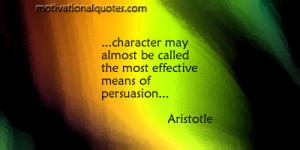 ... almost be called the most effective means of persuasion... -Aristotle