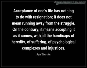 Acceptance Of One’s Life Has Nothing To Do With Resignation