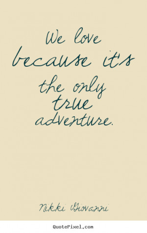 true adventure nikki giovanni more love quotes motivational quotes ...