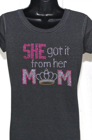 Pageant Mom She Got It from Her Mom Bling by TheTeeShirtMakers, $19.99