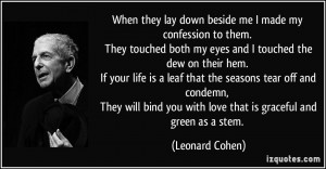 ... you with love that is graceful and green as a stem. - Leonard Cohen