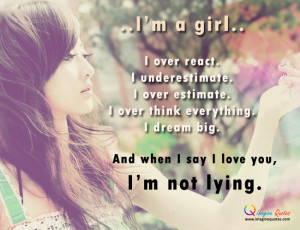 ... think everything.I dream big.And when I say I love you,I'm not lying