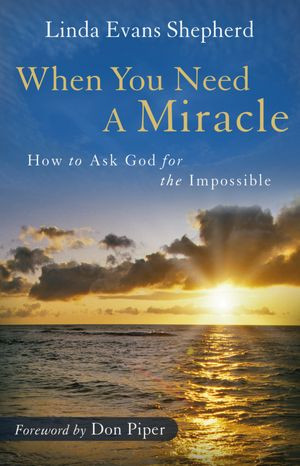 When You Need A Miracle: How To Ask God for The Impossible. Linda ...