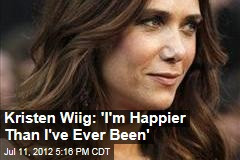 Kristen Wiig: 'I'm Happier Than I've Ever Been'