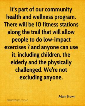 Adam Brown - It's part of our community health and wellness program ...