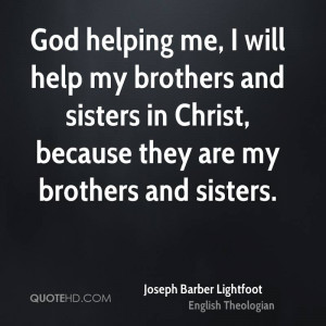 god helping me i will help my brothers and sisters in christ because