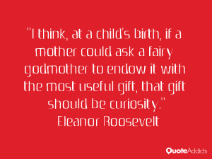 think, at a child's birth, if a mother could ask a fairy godmother ...