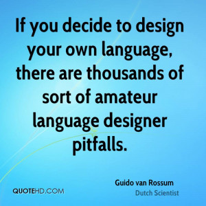 ... , there are thousands of sort of amateur language designer pitfalls