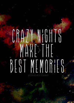 Crazy, #Nights, #Memories, #Quote
